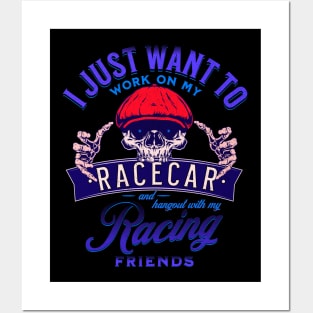 I Just Want To Work On My Racecar And Hangout With My Racing Friends Funny Skull Race Car Racing Posters and Art